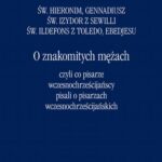 Tytuł: O znakomitych mężach czyli co pisarze wczesnochrześcijańscy pisali o pisarzach wczesnochrześcijański
Autor: Św. Hieronim, Gennadiusz, św. Izydor z Sewilli, św. Ildefons z Toledo, Ebedjesu (abdiszo Bar Bericha)
Wydawnictwo: Marek Derewiecki
Formaty: PDF