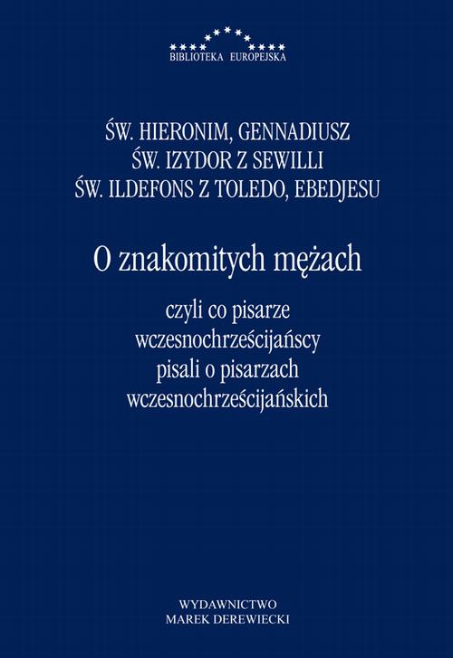 Tytuł: O znakomitych mężach czyli co pisarze wczesnochrześcijańscy pisali o pisarzach wczesnochrześcijański
Autor: Św. Hieronim, Gennadiusz, św. Izydor z Sewilli, św. Ildefons z Toledo, Ebedjesu (abdiszo Bar Bericha)
Wydawnictwo: Marek Derewiecki
Formaty: PDF