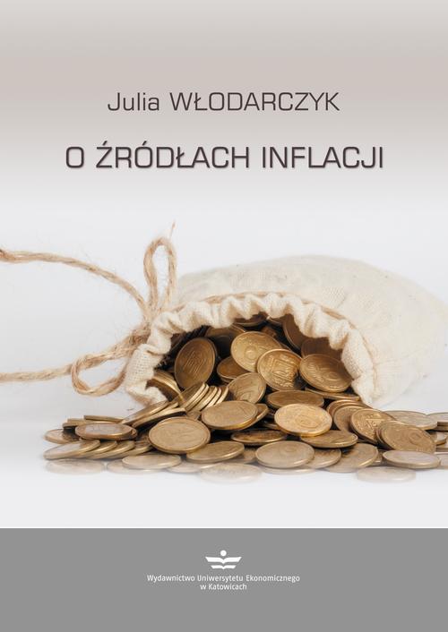 Tytuł: O źródłach inflacji
Autor: Julia Włodarczyk
Wydawnictwo: Wydawnictwo Uniwersytetu Ekonomicznego w Katowicach
Formaty: PDF