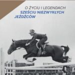 O życiu i legendach sześciu niezwykłych jeźdźców — okładka e-booka