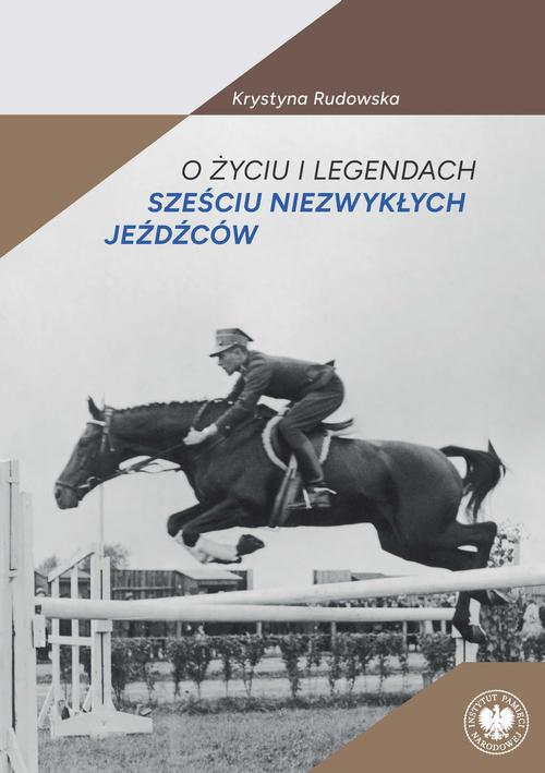 Tytuł: O życiu i legendach sześciu niezwykłych jeźdźców
Autor: Krystyna Rudowska
Wydawnictwo: Instytut Pamięci Narodowej
Formaty: EPUB, MOBI
