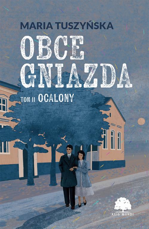 Tytuł: Obce gniazda. Tom 2. Ocalony
Autor: Maria Tuszyńska
Wydawnictwo: Axis Mundi
Formaty: PDF, MOBI, EPUB