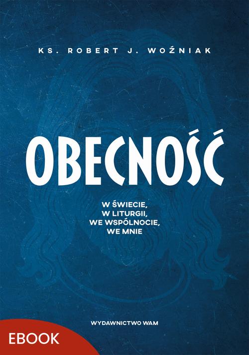 Tytuł: Obecność
Autor: Robert Woźniak
Wydawnictwo: WAM
Formaty: MOBI, EPUB