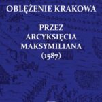 Tytuł: Oblężenie Krakowa przez arcyksięcia Maksymiliana (1587)
Autor: Kazimierz Lepszy
Wydawnictwo: Napoleon V
Formaty: MOBI, EPUB