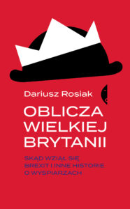 Oblicza Wielkiej Brytanii. Skąd wziął się brexit i inne historie o wyspiarzach — okładka e-booka