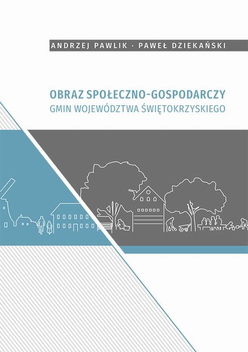 Tytuł: Obraz społeczno-gospodarczy gmin województwa świętokrzyskiego
Autor: Andrzej Pawlik, Paweł Dziekański
Wydawnictwo: Uniwersytet Jana Kochanowskiego
Formaty: PDF