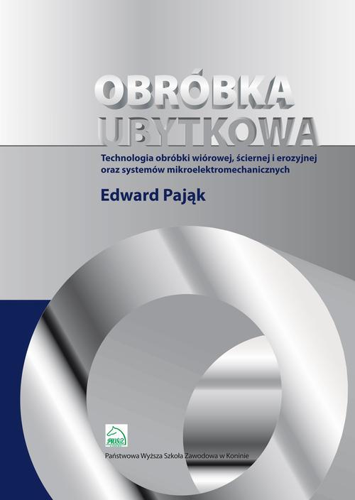 Tytuł: Obróbka ubytkowa - technologia obróbki wiórowej, ściernej i erozyjnej oraz systemów mikroelektromec
Autor: Edward Pająk
Wydawnictwo: Akademia Nauk Stosowanych w Koninie
Formaty: PDF