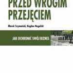 Obrona przed wrogim przejęciem. Jak ochronić swój biznes — okładka e-booka