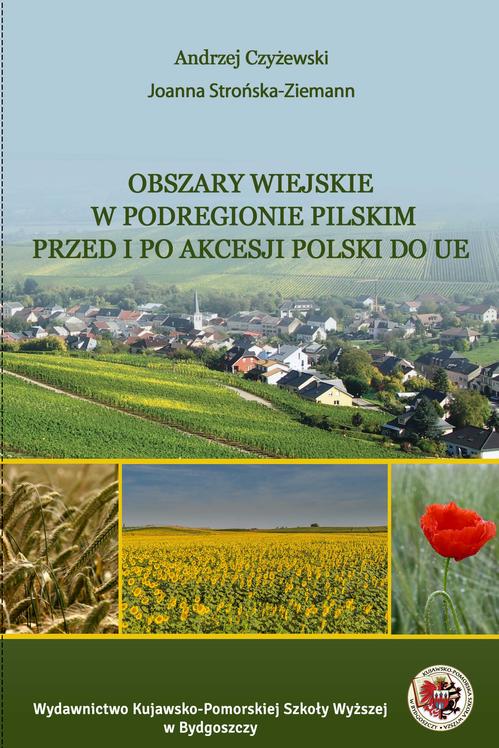 Tytuł: Obszary wiejskie w podregionie pilskim przed i po akcesji Polski do UE
Autor: Andrzej Czyżewski
Wydawnictwo: Kujawsko-Pomorska Wyższa Szkoła w Bydgoszczy
Formaty: PDF