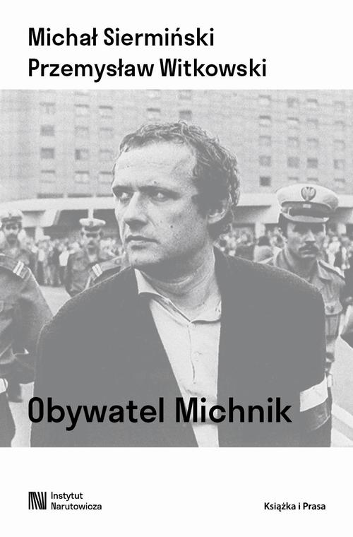 Tytuł: Obywatel Michnik. Myśl polityczna Adama Michnika
Autor: Michał Siermiński, Przemysław Witkowski
Wydawnictwo: Książka i Prasa
Formaty: MOBI, EPUB