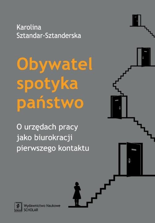 Tytuł: Obywatel spotyka państwo. O urzędach pracy jako biurokracji pierwszego kontaktu
Autor: Karolina Sztandar-Sztanderska
Wydawnictwo: Scholar
Formaty: PDF
