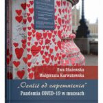 Tytuł: „Ocalić od zapomnienia”. Pandemia COVID-19 w muzeach
Autor: Ewa Głażewska, Małgorzata Karwatowska
Wydawnictwo: UMCS
Formaty: PDF