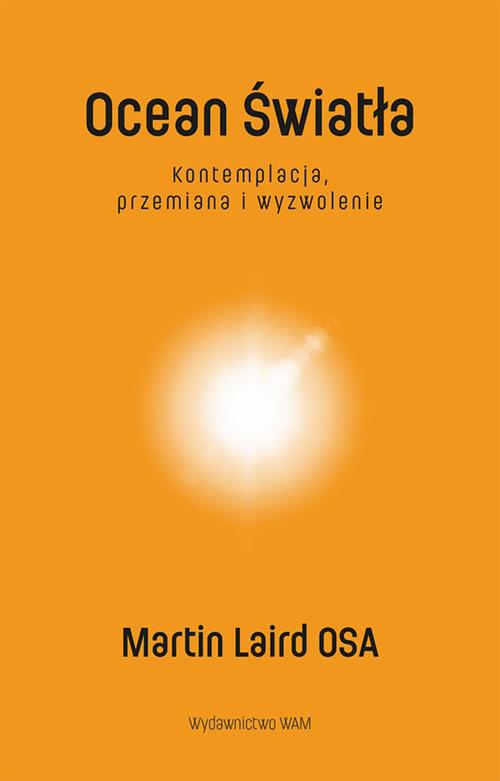 Tytuł: Ocean Światła
Autor: Martin Laird
Wydawnictwo: WAM
Formaty: EPUB, MOBI