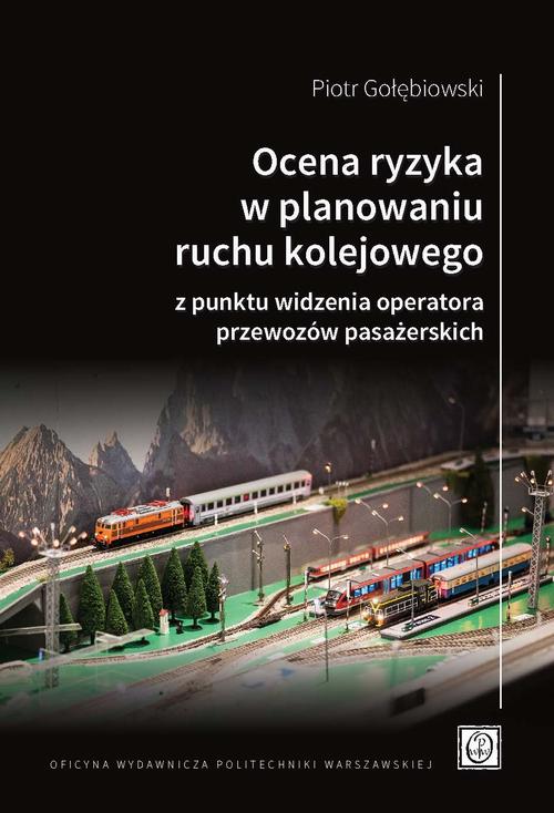 Tytuł: Ocena ryzyka w planowaniu ruchu kolejowego z punktu widzenia operatora przewozów pasażerskich
Autor: Piotr Gołębiowski
Wydawnictwo: Oficyna Wydawnicza Politechniki Warszawskiej
Formaty: PDF