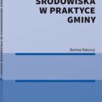 Tytuł: Ochrona środowiska w praktyce gminy
Autor: Bartosz Rakoczy
Wydawnictwo: Wolters Kluwer
Formaty: PDF