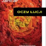 Tytuł: Oczy Łucji
Autor: Drago Jančar
Wydawnictwo: Sedno
Formaty: EPUB, PDF, MOBI