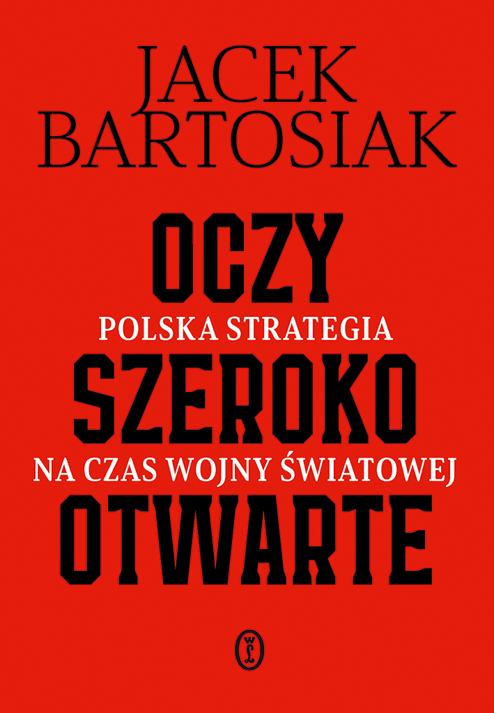 Tytuł: Oczy szeroko otwarte. Polska strategia na czas wojny światowej
Autor: Jacek Bartosiak
Wydawnictwo: Wydawnictwo Literackie
Formaty: EPUB, MOBI