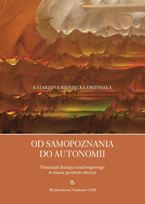 Tytuł: Od samopoznania do autonomii. Potencjał dialogu coachingowego w nauce języków obcych
Autor: Katarzyna Bieniecka-Drzymała
Wydawnictwo: Uniwersytet im.Adama Mickiewicza w Poznaniu
Formaty: PDF