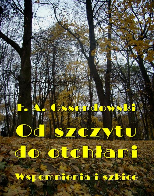 Tytuł: Od szczytu do otchłani. Wspomnienia i szkice
Autor: Antoni Ferdynand Ossendowski
Wydawnictwo: Armoryka
Formaty: EPUB, MOBI