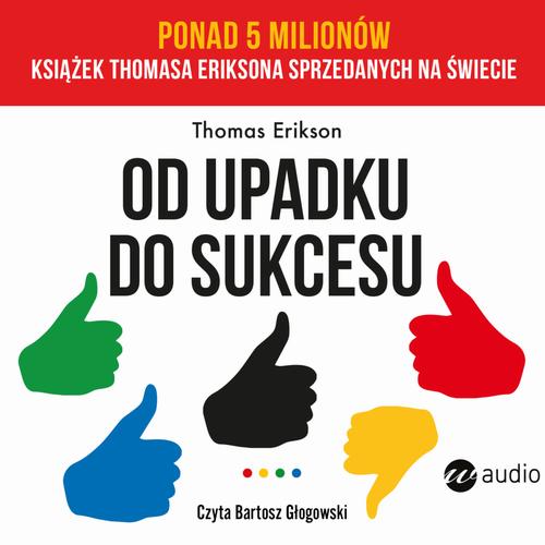 Tytuł: Od upadku do sukcesu
Autor: Thomas Erikson
Wydawnictwo: Wielka Litera
Formaty: MP3