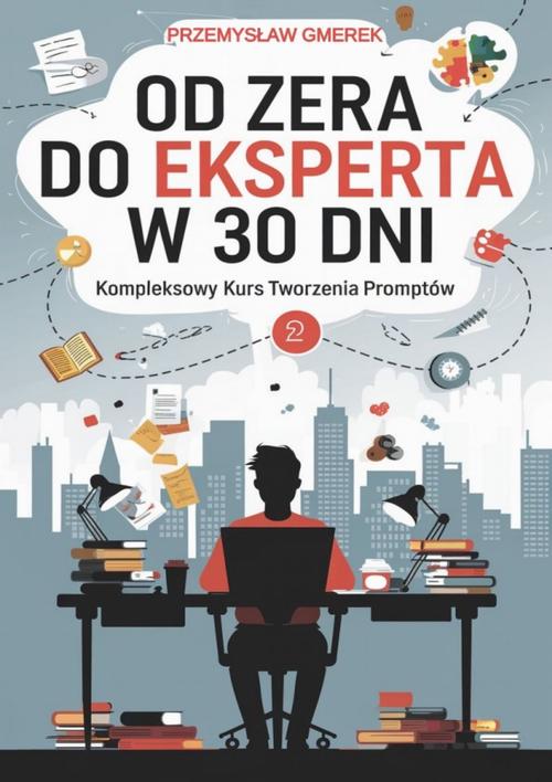 Tytuł: Od zera do eksperta w 30 dni - kompleksowy kurs tworzenia promptów
Autor: Przemysław Gmerek
Wydawnictwo: Przemysław Gmerek
Formaty: MOBI, PDF, EPUB