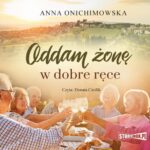 Tytuł: Oddam żonę w dobre ręce
Autor: Anna Onichimowska
Wydawnictwo: Storybox
Formaty: MP3
