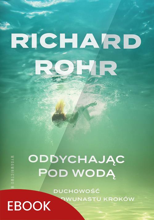 Tytuł: Oddychając pod wodą
Autor: Richard Rohr
Wydawnictwo: WAM
Formaty: MOBI, EPUB