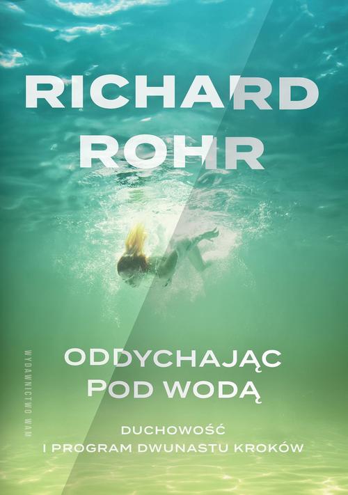 Tytuł: Oddychając pod wodą
Autor: Richard Rohr
Wydawnictwo: WAM
Formaty: MOBI, EPUB