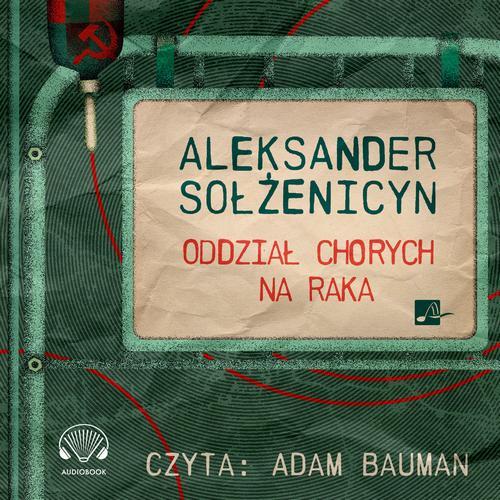 Tytuł: Oddział chorych na raka
Autor: Aleksander Sołżenicyn
Wydawnictwo: Aleksandria
Formaty: MP3