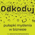 Tytuł: Odkoduj pułapki myślenia w biznesie
Autor: Phil Barden
Wydawnictwo: MT Biznes
Formaty: MOBI, EPUB