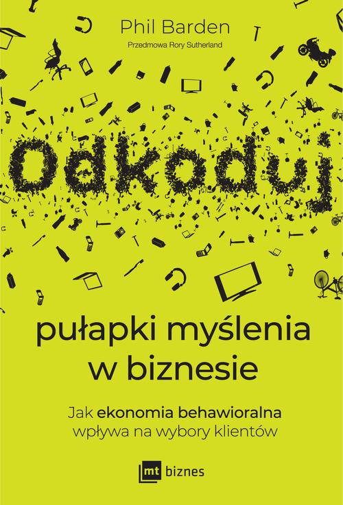 Tytuł: Odkoduj pułapki myślenia w biznesie
Autor: Phil Barden
Wydawnictwo: MT Biznes
Formaty: MOBI, EPUB