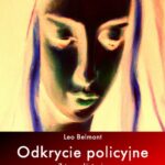 Tytuł: Odkrycie policyjne. Z tragedii życia
Autor: Leo Belmont
Wydawnictwo: Armoryka
Formaty: MOBI, EPUB