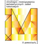Tytuł: Odkrywanie strategii rozwiązywania matematycznych zadań tekstowych. O pomostach, które budują dzieci
Autor: Joanna Zalewska
Wydawnictwo: Akademia Pedagogiki Specjalnej
Formaty: PDF