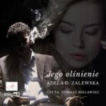 Tytuł: Odkupienie. Tom 1. Jego olśnienie
Autor: Adela D. Zalewska
Wydawnictwo: Storybox
Formaty: MP3