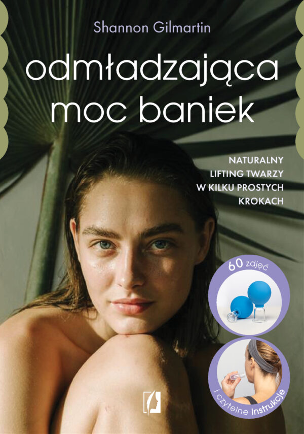 Odmładzająca moc baniek. Naturalny lifting twarzy w kilku prostych krokach — okładka