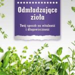 Odmładzające zioła. Twój sposób na witalność i długowieczność — okładka e-booka