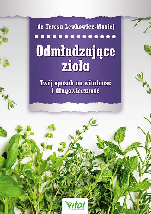 Tytuł: Odmładzające zioła. Twój sposób na witalność i długowieczność
Autor: Teresa Lewkowicz-Mosiej
Wydawnictwo: Vital
Formaty: MOBI, EPUB