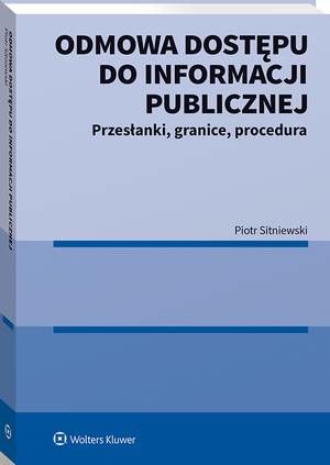 Tytuł: Odmowa dostępu do informacji publicznej. Przesłanki, granice, procedura
Autor: Piotr Sitniewski
Wydawnictwo: Wolters Kluwer
Formaty: PDF