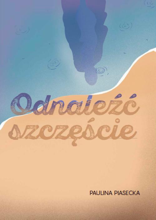 Tytuł: Odnaleźć szczęście
Autor: Paulina Piasecka
Wydawnictwo: Warszawska Firma Wydawnicza
Formaty: EPUB