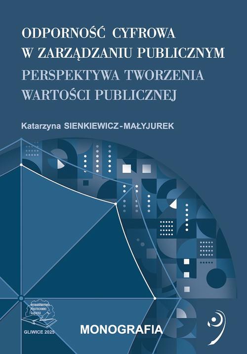 Tytuł: Odporność cyfrowa w zarządzaniu publicznym. Perspektywa tworzenia wartości publicznej.
Autor: Katarzyna Sienkiewicz-Małyjurek
Wydawnictwo: Politechnika Śląska
Formaty: PDF