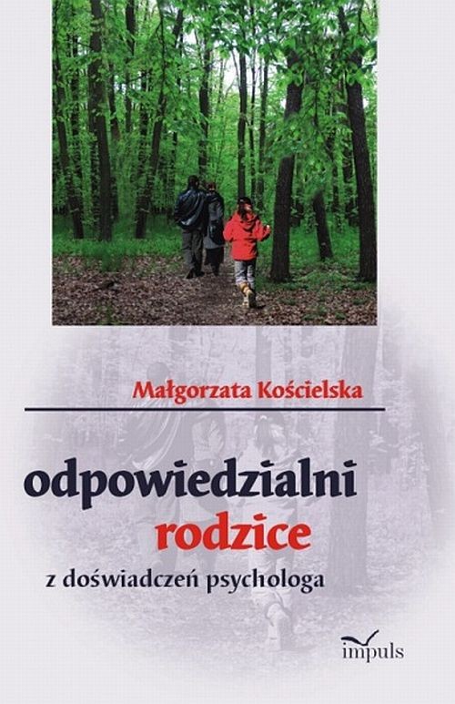 Tytuł: Odpowiedzialni rodzice
Autor: Małgorzata Kościelska
Wydawnictwo: Impuls
Formaty: PDF