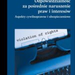 Odpowiedzialność za pośrednie naruszenie praw i interesów. Aspekty cywilnoprawne i ubezpieczeniowe — okładka e-booka