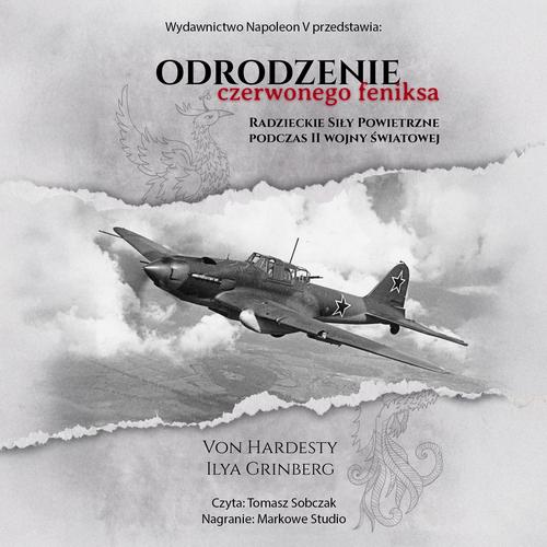 Tytuł: Odrodzenie Czerwonego Feniksa. Radzieckie Siły Powietrzne podczas II wojny światowej
Autor: Ilya Grinberg, Von Hardesty
Wydawnictwo: Napoleon V
Formaty: MP3