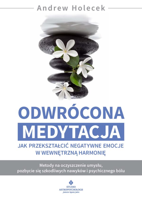 "Odwrócona medytacja - jak przekształcić negatywne emocje w wewnętrzną harmonię. Metody na oczyszczenie umysłu, pozbycie się szkodliwych nawyków i psychicznego bólu" — okładka e-booka