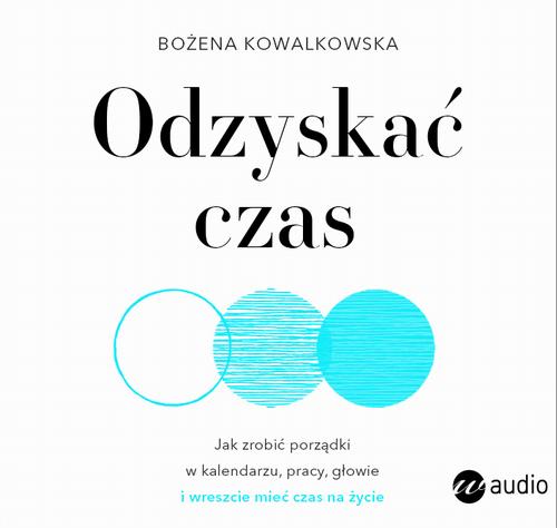 Odzyskać czas. Jak zrobić porządki w kalendarzu, pracy, głowie i wreszcie mieć czas na życie — okładka audiobooka