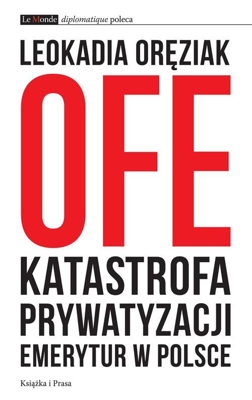 Tytuł: OFE: katastrofa prywatyzacji emerytur w Polsce
Autor: Leokadia Oręziak
Wydawnictwo: Książka i Prasa
Formaty: EPUB, MOBI
