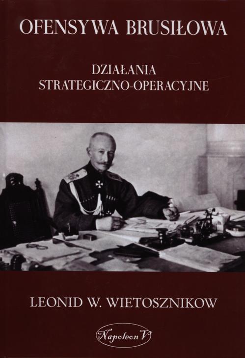Tytuł: Ofensywa Brusiłowa
Autor: Leonid Władimirowicz Wietosznikow
Wydawnictwo: Napoleon V
Formaty: EPUB, MOBI, PDF