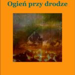 Tytuł: Ogień przy drodze
Autor: Tadeusz Zubiński
Wydawnictwo: Księgarnia literacka im. Sióstr Chodakowskich
Formaty: EPUB, MOBI