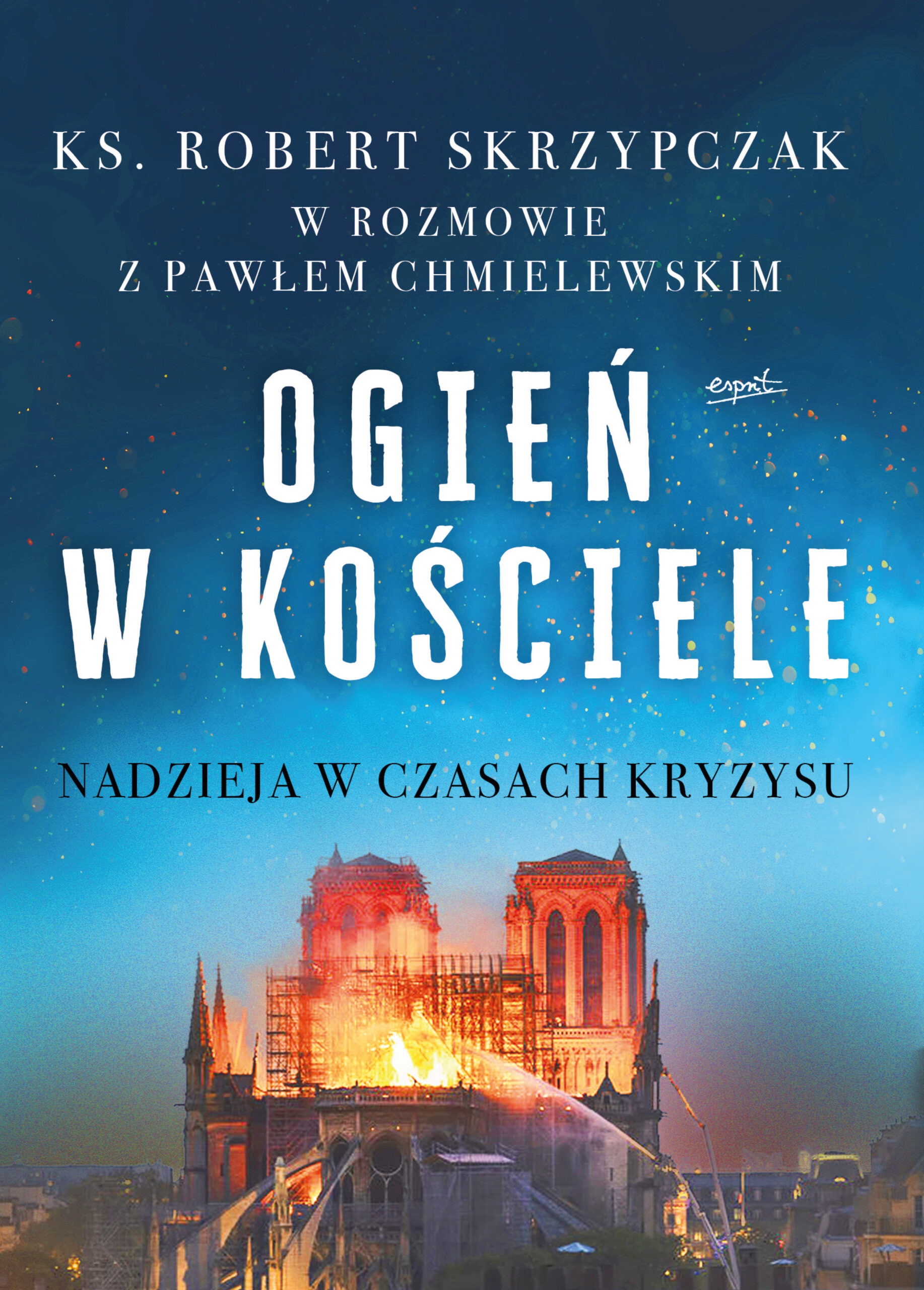 Tytuł: Ogień w Kościele
Autor: Ks. Robert Skrzypczak
Wydawnictwo: Wydawnictwo Esprit
Formaty: EPUB, MOBI