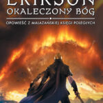 Tytuł: Okaleczony Bóg. Opowieści z Malazańskiej Księgi Poległych. Tom 10
Autor: Steven Erikson
Wydawnictwo: MAG
Formaty: EPUB, MOBI